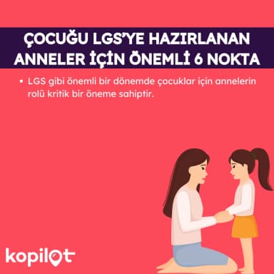 ÇOCUĞU LGS’YE HAZIRLANAN ANNELER İÇİN ÖNEMLİ 6 NOKTA