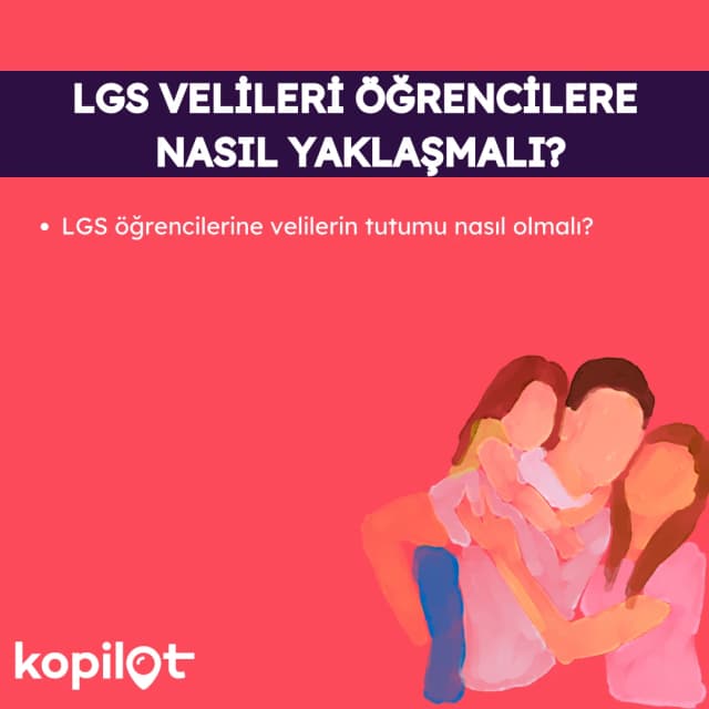 LGS Velileri Öğrencilere Nasıl Yaklaşmalı ?
